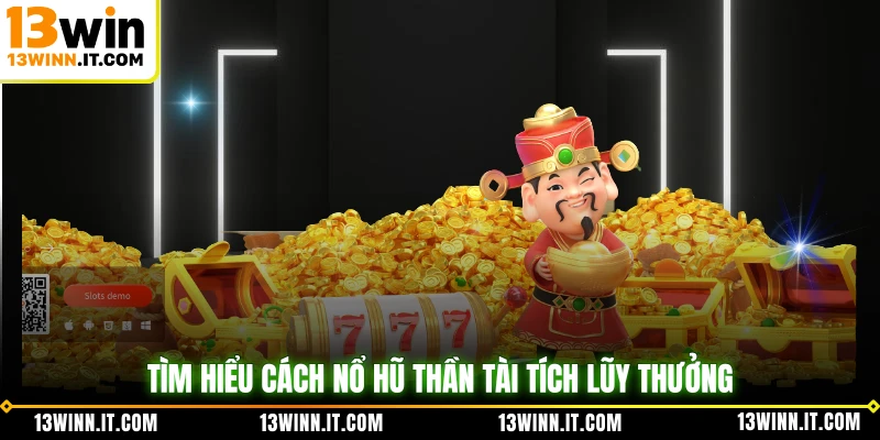 Tìm hiểu cách Nổ Hũ Thần Tài tích lũy thưởng