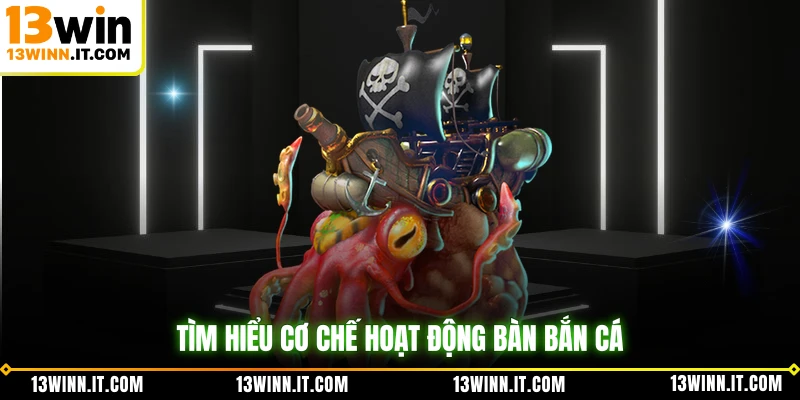 Tìm hiểu cơ chế hoạt động bàn bắn cá